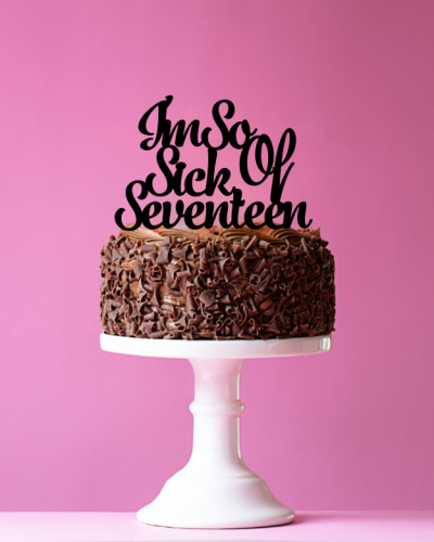 Topper / dekor na tort "I'm So Sick Of Seventeen"